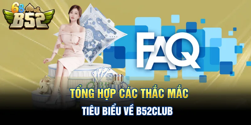 Tổng hợp các thắc mắc tiêu biểu về B52CLUB